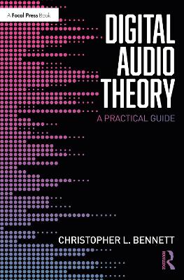 Digital Audio Theory: A Practical Guide by Christopher L. Bennett