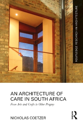 An Architecture of Care in South Africa: From Arts and Crafts to Other Progeny book