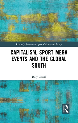 Capitalism, Sport Mega Events and the Global South by Billy Graeff