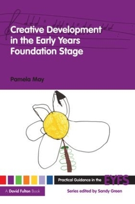 Creative Development in the Early Years Foundation Stage by Pamela May