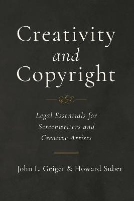 Creativity and Copyright: Legal Essentials for Screenwriters and Creative Artists book