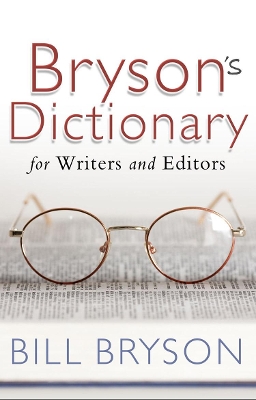 Bryson's Dictionary: for Writers and Editors by Bill Bryson