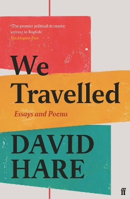 We Travelled: Essays and Poems by David Hare