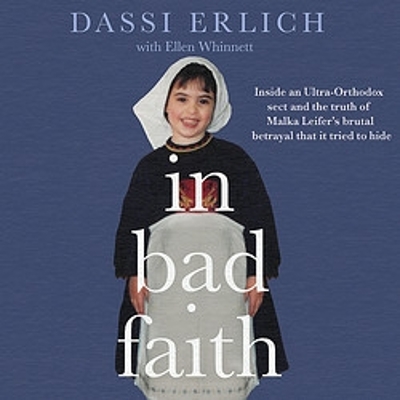 In Bad Faith: Inside a secret ultra-Orthodox sect and the brutal betrayal it tried to hide by Dassi Erlich