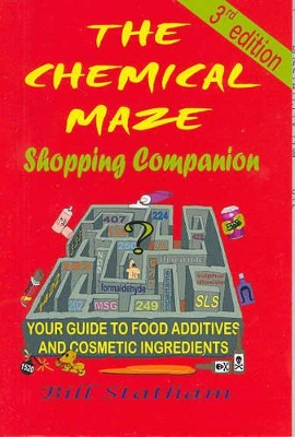 The Chemical Maze Shopping Companion: Your Guide to Food Additives and Cosmetic Ingredients by Bill Statham