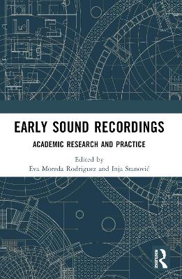 Early Sound Recordings: Academic Research and Practice by Eva Moreda Rodriguez