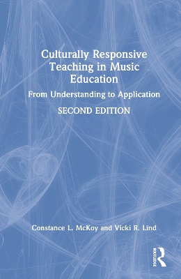 Culturally Responsive Teaching in Music Education: From Understanding to Application by Constance L. McKoy