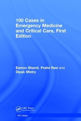 100 Cases in Emergency Medicine and Critical Care, First Edition by Eamon Shamil