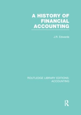 A A History of Financial Accounting (RLE Accounting) by J. Edwards