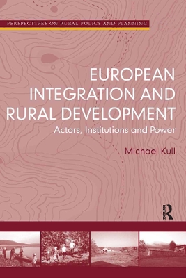 European Integration and Rural Development: Actors, Institutions and Power by Michael Kull
