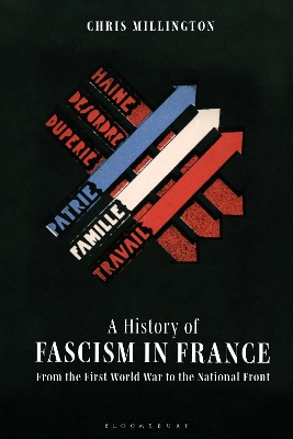 A History of Fascism in France: From the First World War to the National Front by Dr Chris Millington