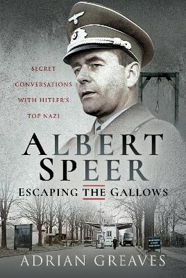 Albert Speer - Escaping the Gallows: Secret Conversations with Hitler's Top Nazi book