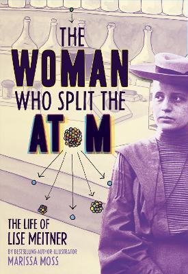 The Woman Who Split the Atom: The Life of Lise Meitner book