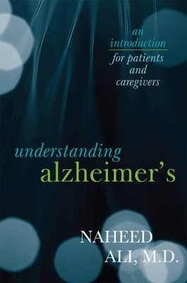Understanding Alzheimer's by Naheed Ali