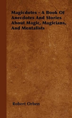 Magicdotes - A Book Of Anecdotes And Stories About Magic, Magicians, And Mentalists book