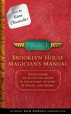 From the Kane Chronicles Brooklyn House Magician's Manual (an Official Rick Riordan Companion Book) by Rick Riordan