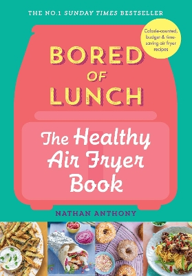 Bored of Lunch: The Healthy Air Fryer Book: THE NO.1 BESTSELLER by Nathan Anthony