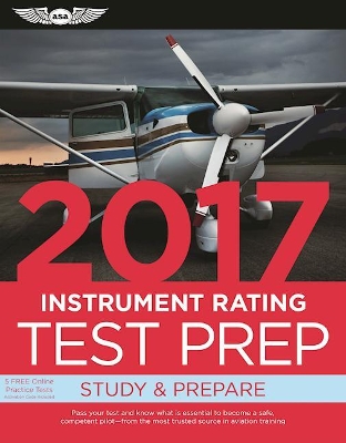 Instrument Rating Test Prep 2017: Study & Prepare: Pass your test and know what is essential to become a safe, competent pilot  from the most trusted source in aviation training book