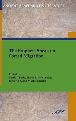 The The Prophets Speak on Forced Migration by Mark J Boda