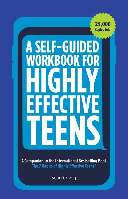 A Self-Guided Workbook for Highly Effective Teens: A Companion to the Best Selling 7 Habits of Highly Effective Teens (Gift for Teens and Tweens) book