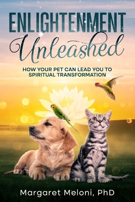 Enlightenment Unleashed: How Your Pet Can Lead You to Spiritual Transformation book