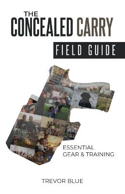 The Concealed Carry Field Guide: Essential Gear & Training book