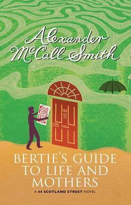 Bertie's Guide to Life and Mothers by Alexander McCall Smith