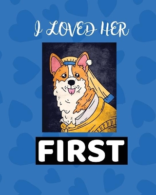 I Loved Her First: Best Man Furry Friend Wedding Dog Dog of Honor Country Rustic Ring Bearer Dressed To The Ca-nines I Do book