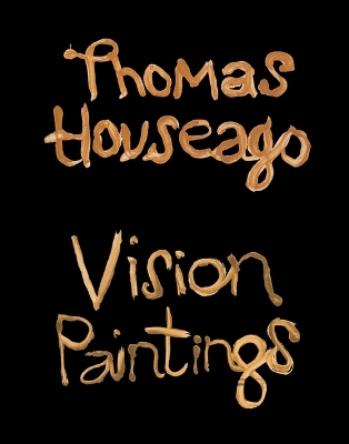 Thomas Houseago: Vision Paintings book