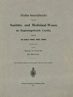 Fünfter Generalbericht über das Sanitäts- und Medizinal-Wesen im Regierungsbezirk Coeslin, umfassend die Jahre 1886, 1887, 1888 book