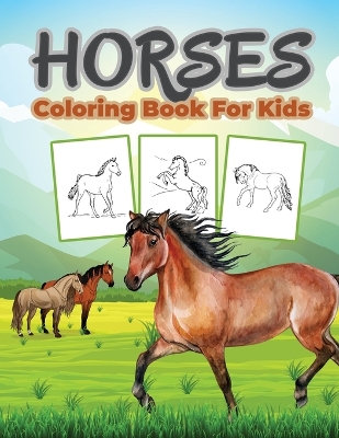 Horse Coloring Book for Kids: Kids Coloring Book Filled with Horse Designs, Cute Gift for Boys and Girls book