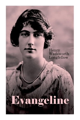 Evangeline: A Tale of Acadie by Henry Wadsworth Longfellow