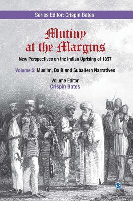 Mutiny at the Margins: New Perspectives on the Indian Uprising of 1857 by Crispin Bates