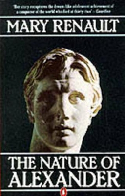 The Nature of Alexander by Mary Renault