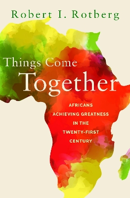 Things Come Together: Africans Achieving Greatness in the Twenty-First Century book