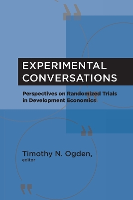 Experimental Conversations: Perspectives on Randomized Trials in Development Economics book