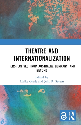 Theatre and Internationalization: Perspectives from Australia, Germany, and Beyond book