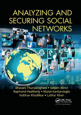 Analyzing and Securing Social Networks by Bhavani Thuraisingham