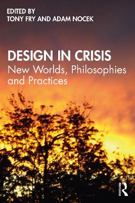 Design in Crisis: New Worlds, Philosophies and Practices by Tony Fry