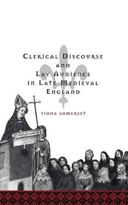 Clerical Discourse and Lay Audience in Late Medieval England by Fiona Somerset