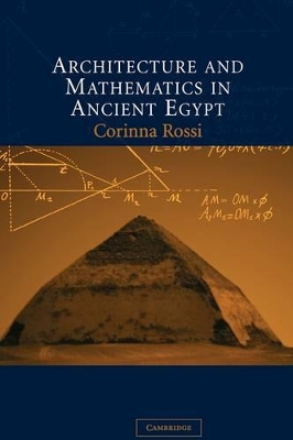 Architecture and Mathematics in Ancient Egypt by Corinna Rossi