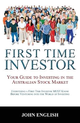 First Time Investor: Your Guide to Investing in the Australian Stock Market book