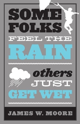 Some Folks Feel the Rain: Others Just Get Wet book