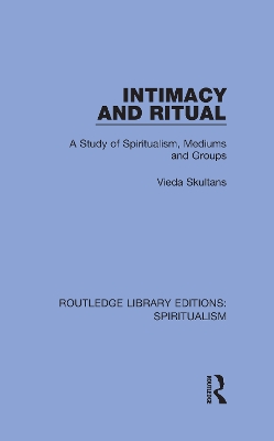 Intimacy and Ritual: A Study of Spiritualism, Medium and Groups by Vieda Skultans