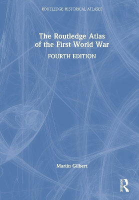 The Routledge Atlas of the First World War by Martin Gilbert