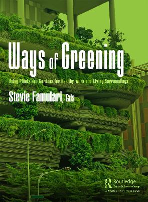 Ways of Greening: Using Plants and Gardens for Healthy Work and Living Surroundings by Stevie Famulari