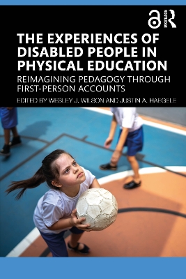 The Experiences of Disabled People in Physical Education: Reimagining Pedagogy through First-Person Accounts by Wesley J. Wilson