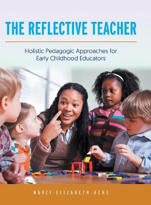 The Reflective Teacher: Holistic Pedagogic Approaches for Early Childhood Educators book