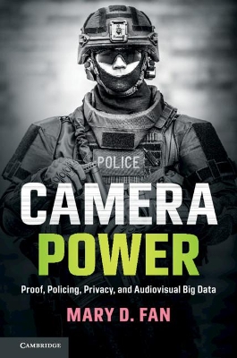 Camera Power: Proof, Policing, Privacy, and Audiovisual Big Data book