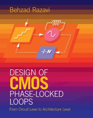 Design of CMOS Phase-Locked Loops: From Circuit Level to Architecture Level book